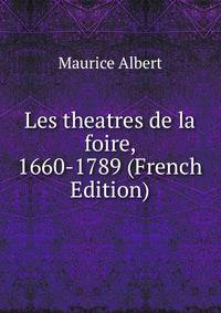 Les theatres de la foire, 1660-1789 (French Edition)