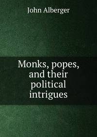 Monks, popes, and their political intrigues