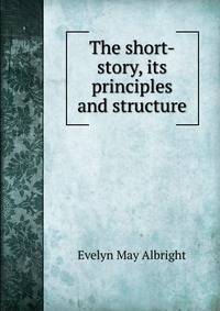 The short-story, its principles and structure