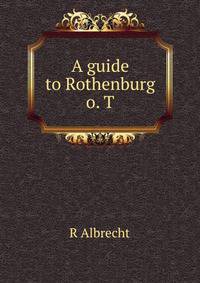 A guide to Rothenburg o. T.