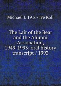 The Lair of the Bear and the Alumni Association, 1949-1993: oral history transcript / 1993