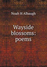 Wayside blossoms: poems