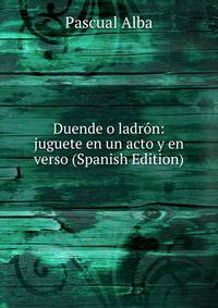 Duende o ladron: juguete en un acto y en verso (Spanish Edition)
