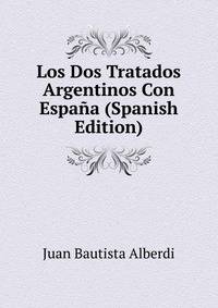 Los Dos Tratados Argentinos Con Espana (Spanish Edition)