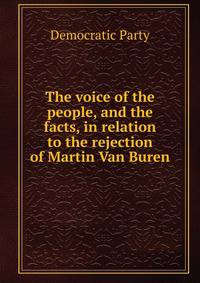 The voice of the people, and the facts, in relation to the rejection of Martin Van Buren