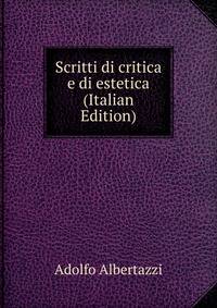 Scritti di critica e di estetica (Italian Edition)