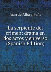 La serpiente del crimen: drama en dos actos y en verso (Spanish Edition)