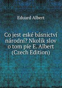 Co jest eske basnictvi narodni? Nkolik slov o tom pie E. Albert (Czech Edition)