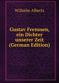 Gustav Frenssen, ein Dichter unserer Zeit (German Edition)