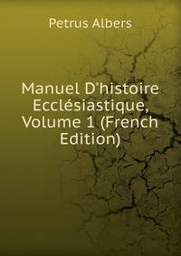Manuel D'histoire Eccl?siastique, Volume 1 (French Edition)