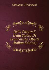 Della Pittura E Della Statua Di Leonbatista Alberti (Italian Edition)