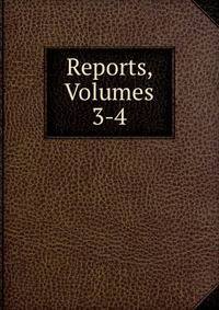 Reports, Volumes 3-4