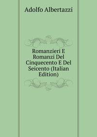 Romanzieri E Romanzi Del Cinquecento E Del Seicento (Italian Edition)