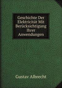 Geschichte Der Elektricitat Mit Berucksichtigung Ihrer Anwendungen (German Edition)