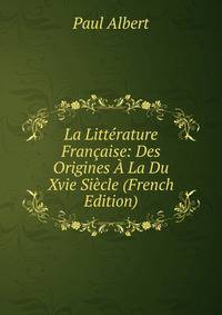 La Litterature Francaise: Des Origines A La Du Xvie Siecle (French Edition)