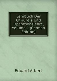 Lehrbuch Der Chirurgie Und Operationslehre, Volume 1 (German Edition)