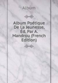 Album Poetique De La Jeunesse, Ed. Par A. Mandrou (French Edition)
