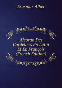 Alcoran Des Cordeliers En Latin Et En Francois (French Edition)