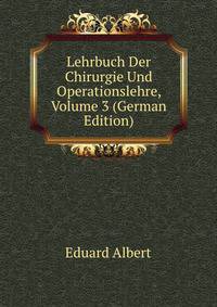 Lehrbuch Der Chirurgie Und Operationslehre, Volume 3 (German Edition)