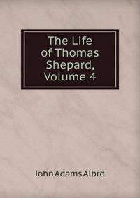 The Life of Thomas Shepard, Volume 4