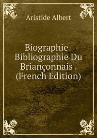 Biographie-Bibliographie Du Brianconnais . (French Edition)