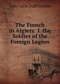The French in Algiers: I. the Soldier of the Foreign Legion