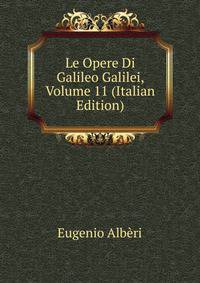 Le Opere Di Galileo Galilei, Volume 11 (Italian Edition)