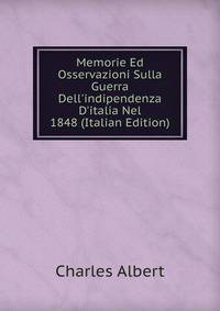 Memorie Ed Osservazioni Sulla Guerra Dell'indipendenza D'italia Nel 1848 (Italian Edition)