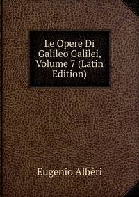 Le Opere Di Galileo Galilei, Volume 7 (Latin Edition)