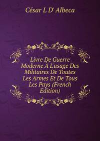 Livre De Guerre Moderne ? L'usage Des Militaires De Toutes Les Armes Et De Tous Les Pays (French Edition)