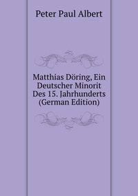 Matthias Doring, Ein Deutscher Minorit Des 15. Jahrhunderts (German Edition)