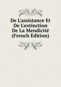 De L'assistance Et De L'extinction De La Mendicit? (French Edition)