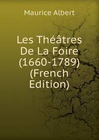 Les Theatres De La Foire (1660-1789) (French Edition)