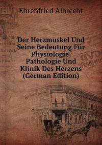Der Herzmuskel Und Seine Bedeutung Fur Physiologie, Pathologie Und Klinik Des Herzens (German Edition)