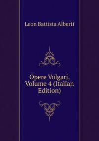 Opere Volgari, Volume 4 (Italian Edition)