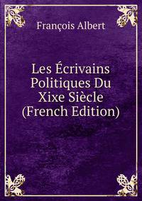 Les Ecrivains Politiques Du Xixe Siecle (French Edition)