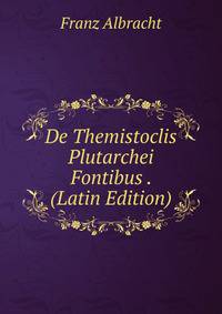 De Themistoclis Plutarchei Fontibus . (Latin Edition)