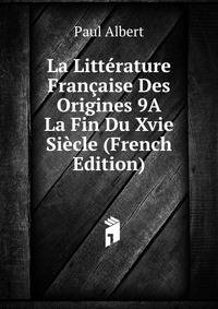 La Litterature Francaise Des Origines 9A La Fin Du Xvie Siecle (French Edition)
