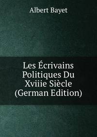 Les Ecrivains Politiques Du Xviiie Siecle (German Edition)