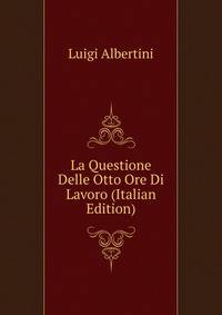 La Questione Delle Otto Ore Di Lavoro (Italian Edition)