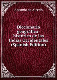 Diccionario geografico-historico de las Indias Occidentales (Spanish Edition)