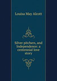 Silver pitchers, and Independence: a centennial love story