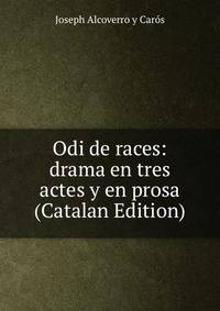 Odi de races: drama en tres actes y en prosa (Catalan Edition)