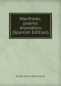 Manfredo: poema dramatico (Spanish Edition)