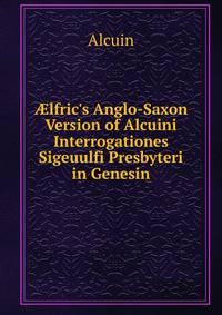 ?lfric's Anglo-Saxon Version of Alcuini Interrogationes Sigeuulfi Presbyteri in Genesin