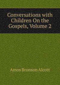 Conversations with Children On the Gospels, Volume 2