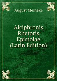 Alciphronis Rhetoris Epistolae (Latin Edition)