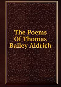 The Poems Of Thomas Bailey Aldrich