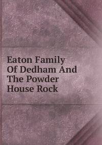 Eaton Family Of Dedham And The Powder House Rock