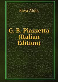 G. B. Piazzetta (Italian Edition)